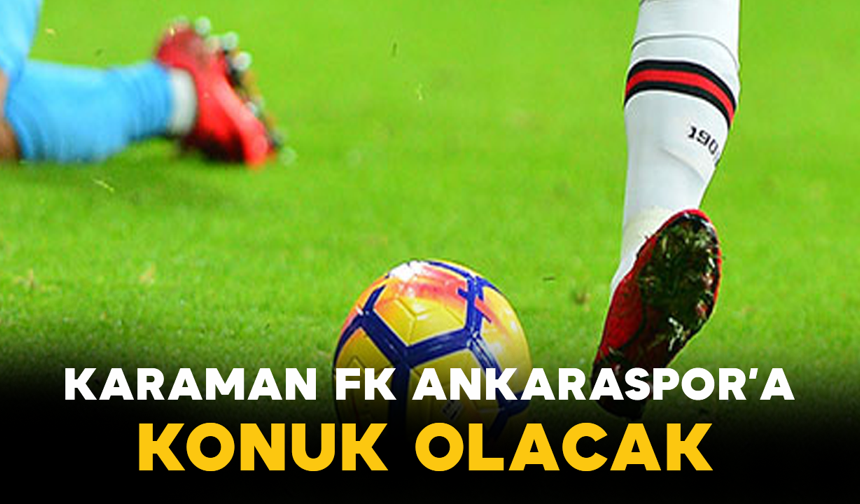 Karaman FK Ankaraspor’a Konuk Olacak