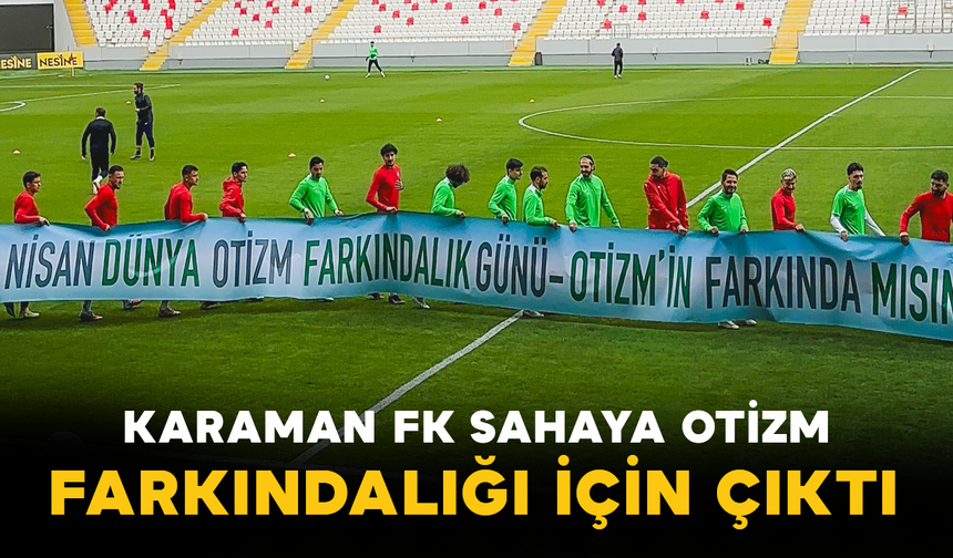 Karaman FK Sahaya Otizm Farkındalığı İçin Çıktı