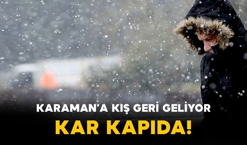 Karaman’da Kış Geri Dönüyor: Kar Kapıda