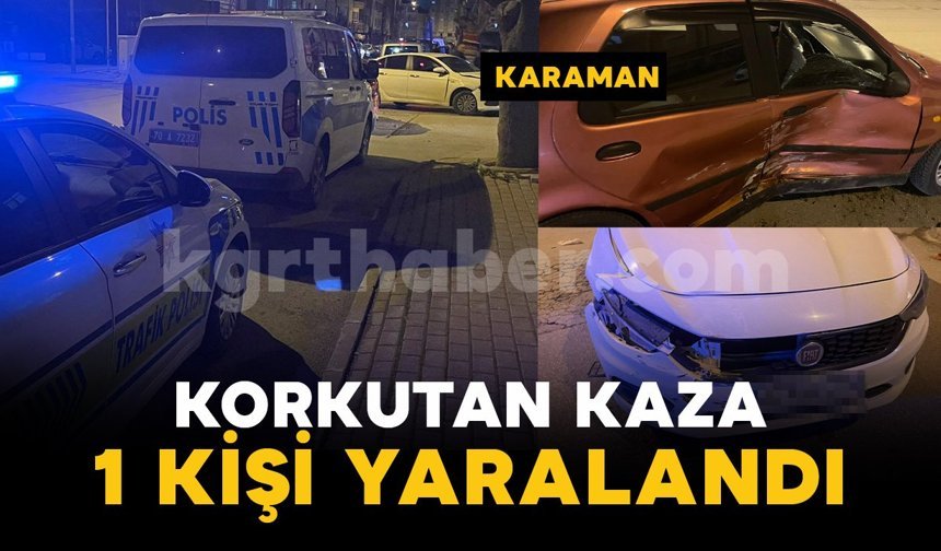Karaman'da korkutan kazada 1 kişi yaralandı