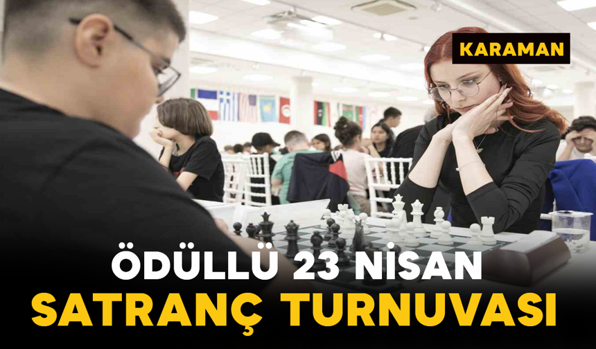 Karaman’da Ödüllü 23 Nisan Satranç Turnuvası