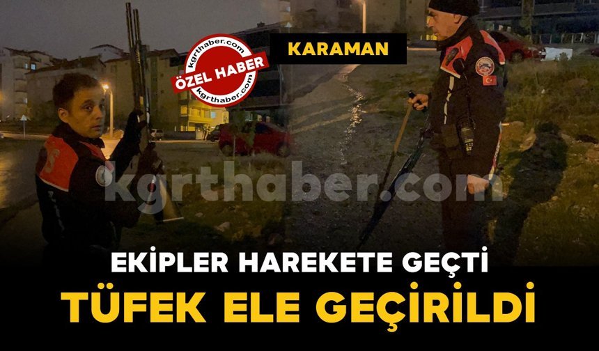 Karaman'da silahlı şahıs ihbarı ekipleri harekete geçirdi