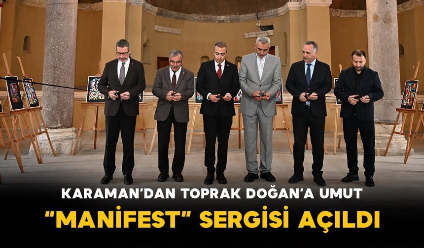 Karaman’dan Toprak Doğan’a Umut: “MANİFEST” Sergisi Açıldı