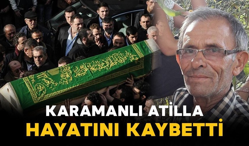 Karamanlı Atilla vefat etti