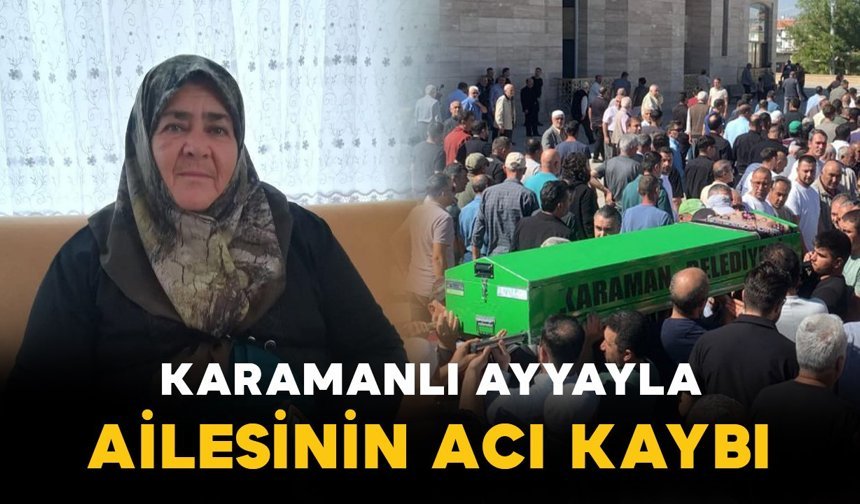 Karamanlı Ayyayla ailesinin acı günü