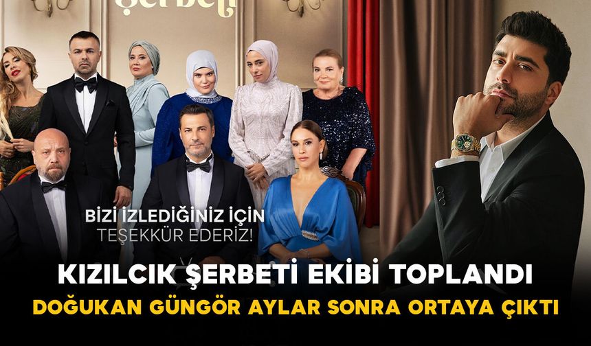 Kızılcık Şerbeti Ekibi Toplandı: Doğukan Güngör Aylar Sonra Ortaya Çıktı
