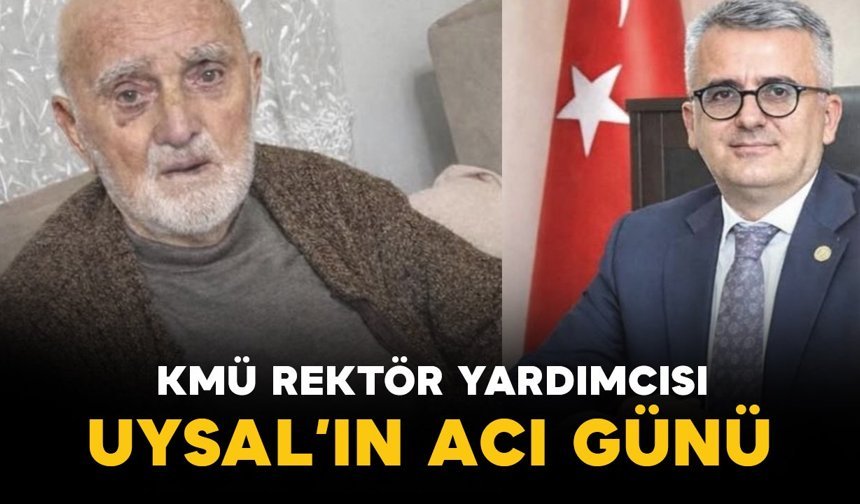 KMÜ Rektör Yardımcısı Uysal'ın acı kaybı