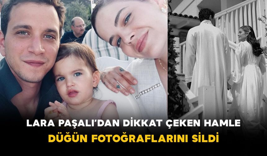 Lara Paşalı’dan Dikkat Çeken Hamle: Düğün Fotoğraflarını Sildi