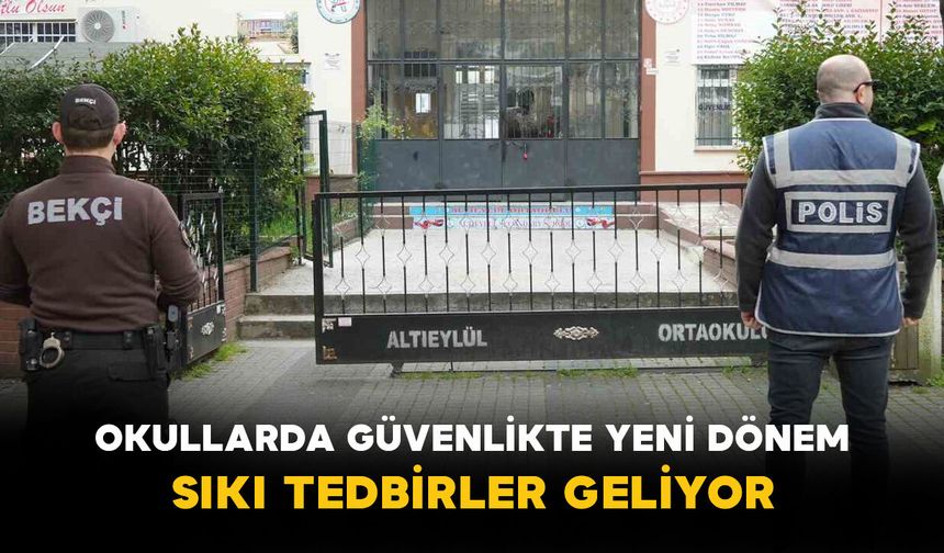 Okullarda Güvenlikte Yeni Dönem: Sıkı Tedbirler Geliyor