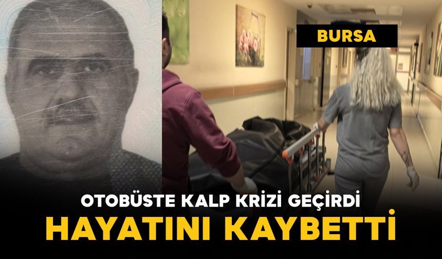 Otobüste kalp krizi geçirdi: hayatını kaybetti