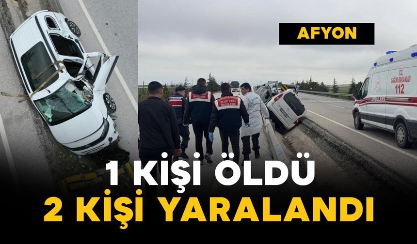 Refüje girip yan yatan araçta 1 kişi öldü, 2 kişi yaralandı