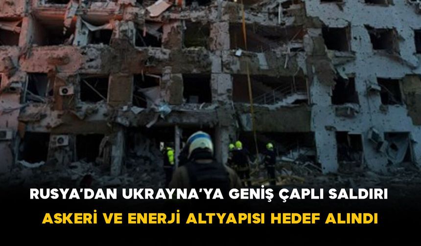 Rusya’dan Ukrayna’ya Geniş Çaplı Saldırı: Askeri ve Enerji Altyapısı Hedef Alındı