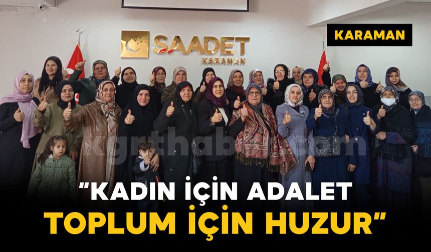 Saadet Partisi Karaman’da Gür Sesle Haykırdı: "Kadın İçin Adalet, Toplum İçin Huzur"