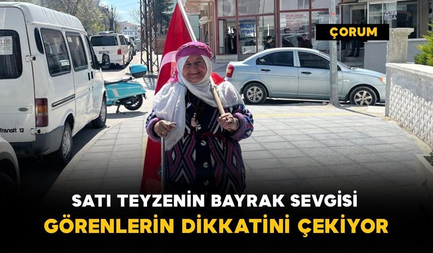 Satı teyzenin bayrak sevgisi dikkar çekiyor