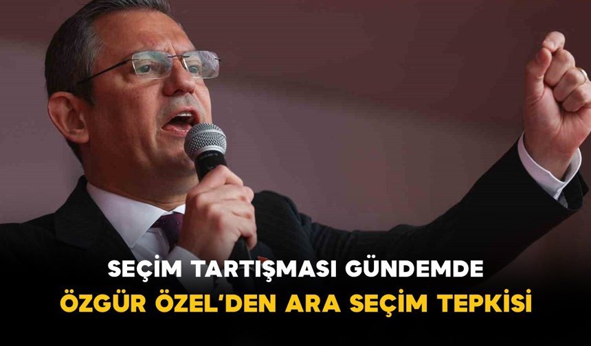 Seçim Tartışması Gündemde: Özgür Özel’den Ara Seçim Tepkisi