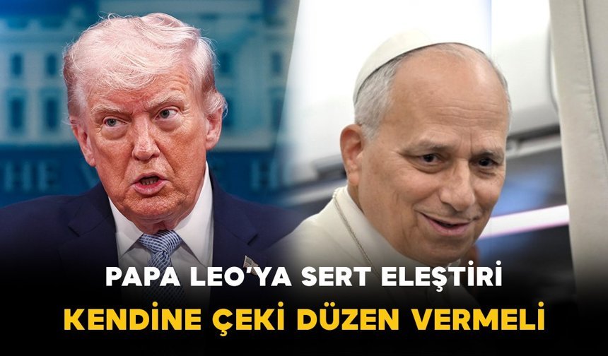Trump’tan Papa 14. Leo’ya sert eleştiriler: "Kendine çeki düzen vermeli"