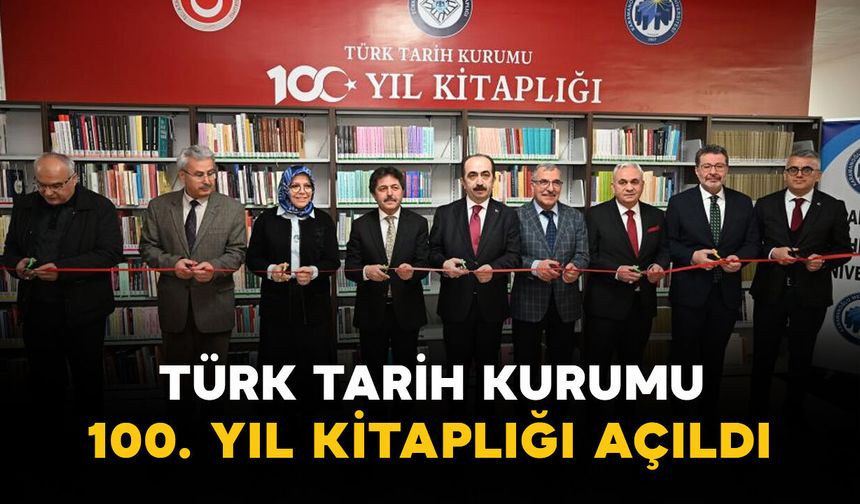 "Türk Tarih Kurumu 100. Yıl Kitaplığı" KMÜ'de açıldı