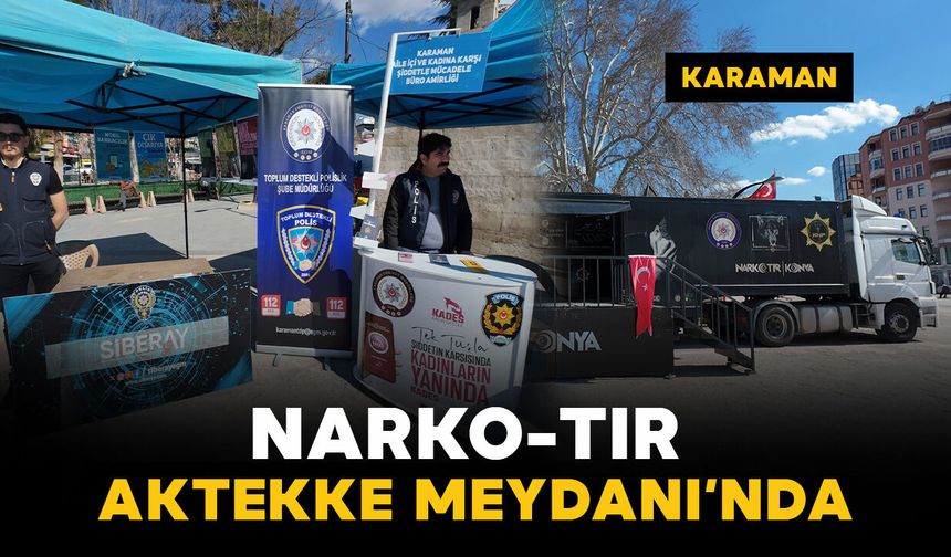 Uyuşturucuyla mücadele için yollarda olan Narko Tır Karaman’a geldi