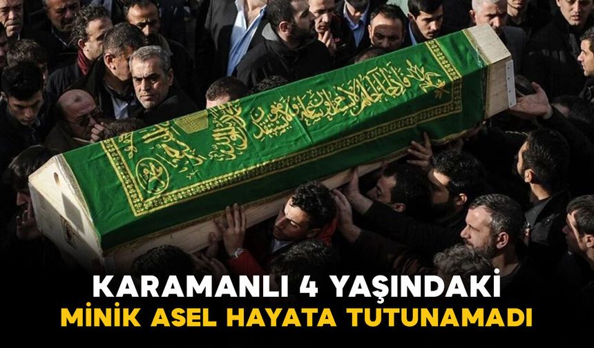 4 yaşındaki Minik Asel hayatını kaybetti