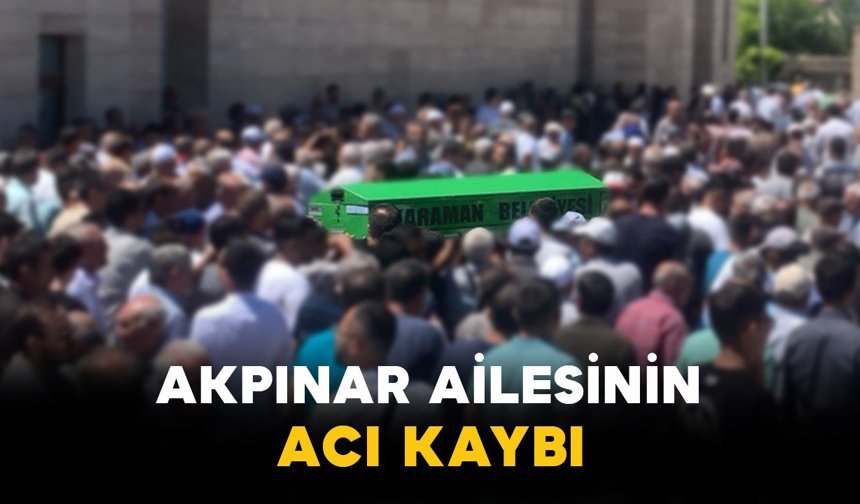 Akpınar Ailesinin Acı Kaybı: Mehmet Akpınar Vefat Etti