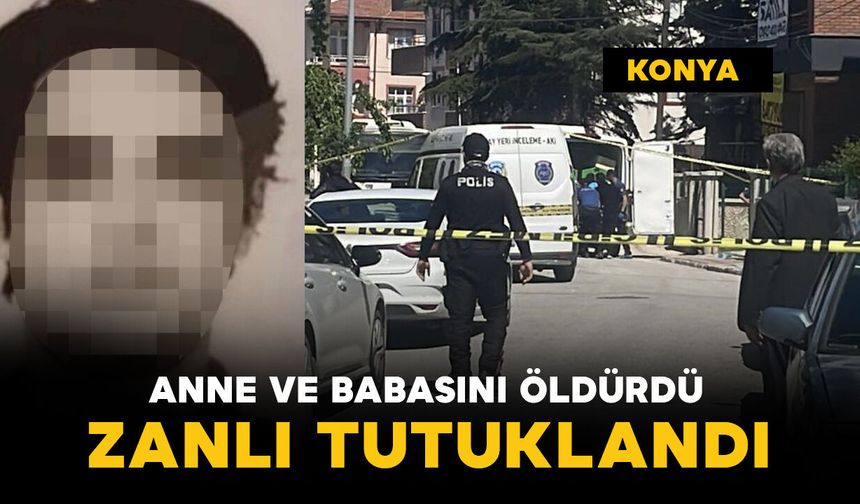 Anne ve babasını bıçaklayarak öldüren zanlı tutuklandı