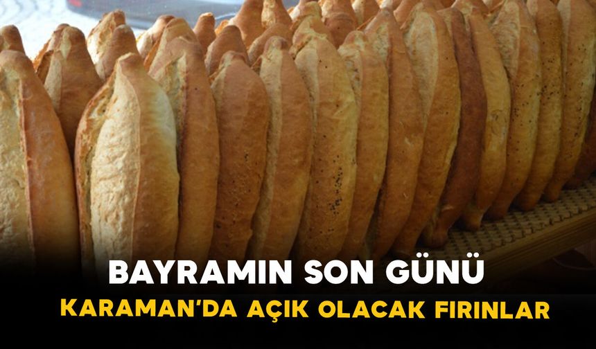 Bayramın Son Günü Karaman’da Açık Olacak Fırınlar