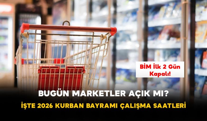 Bugün Marketler Açık Mı? İşte 2026 Kurban Bayramı Çalışma Saatleri