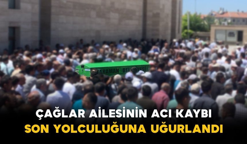 Çağlar Ailesinin Acı Kaybı: Son Yolculuğuna Uğurlandı