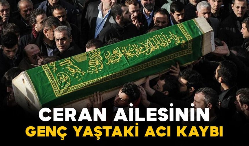 Ceran ailesinin acı kaybı