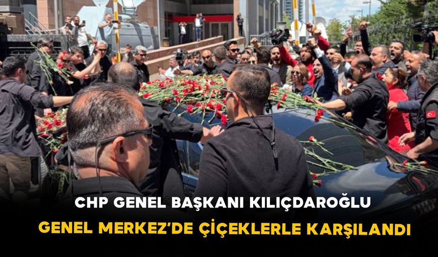 CHP Genel Başkanı Kılıçdaroğlu Genel Merkez’de çiçeklerle karşılandı