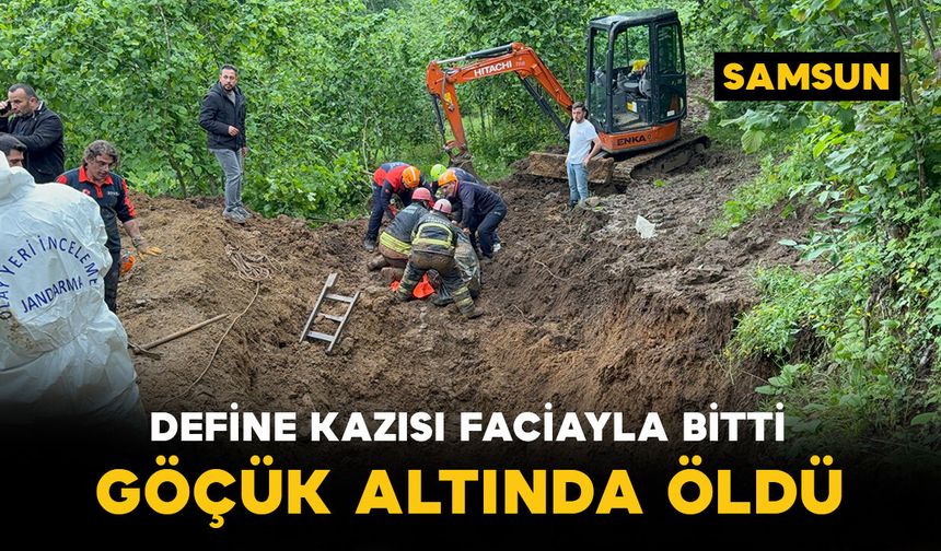 Define kazısı faciayla bitti: Göçük altında kalan şahıs hayatını kaybetti