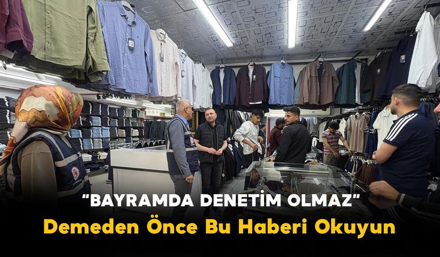 Denetimler Bayram Boyunca Kesintisiz Sürecek