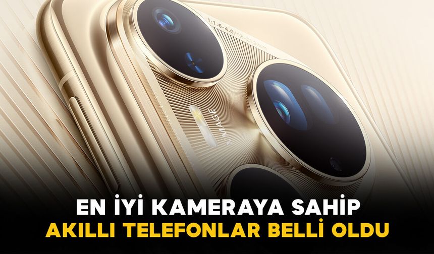 En iyi kameraya sahip akıllı telefonlar belli oldu