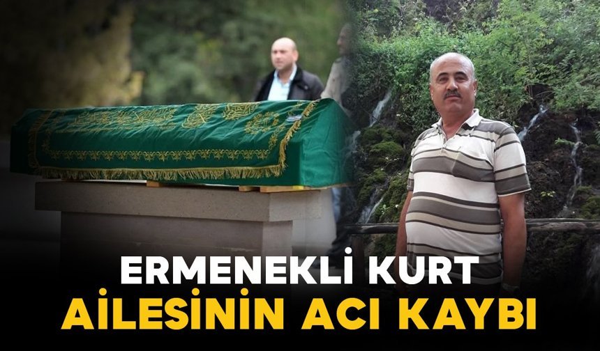 Ermenekli Kurt ailesinin acı kaybı