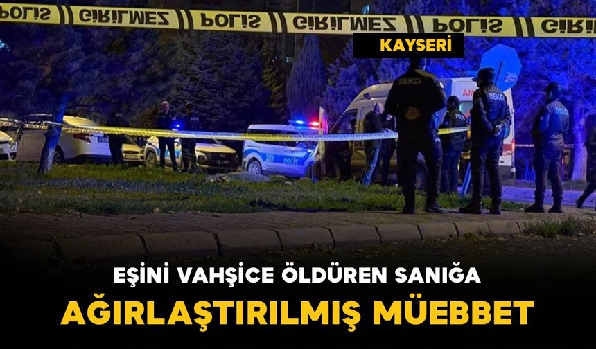 Eşini boğazını keserek öldüren sanığa ağırlaştırılmış müebbet