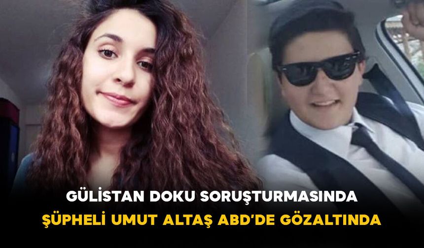 Gülistan Doku Soruşturmasında: Şüpheli Umut Altaş ABD’de Gözaltında