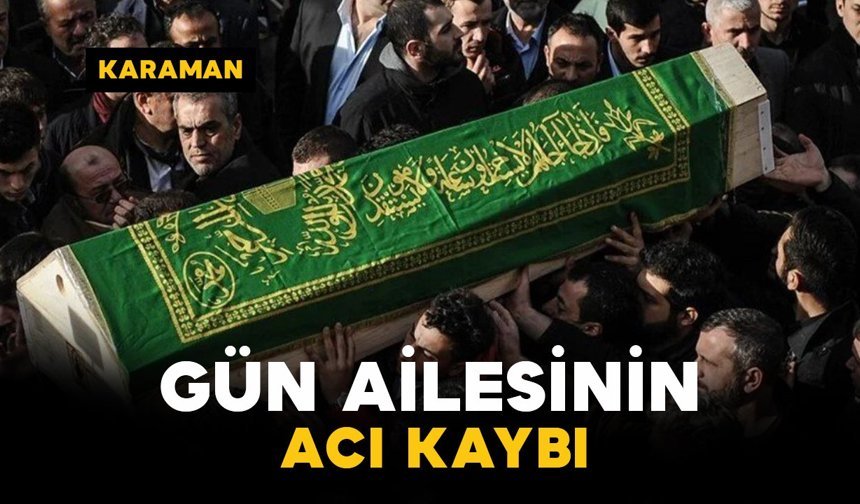 Gün Ailesinin Acı Kaybı