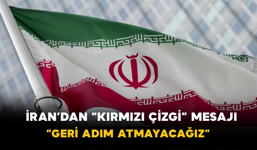 İran’dan “kırmızı çizgi” mesajı: “Geri adım atmayacağız”