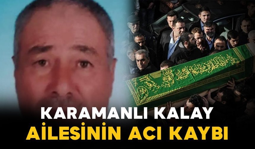 Kalay ailesinin acı kaybı
