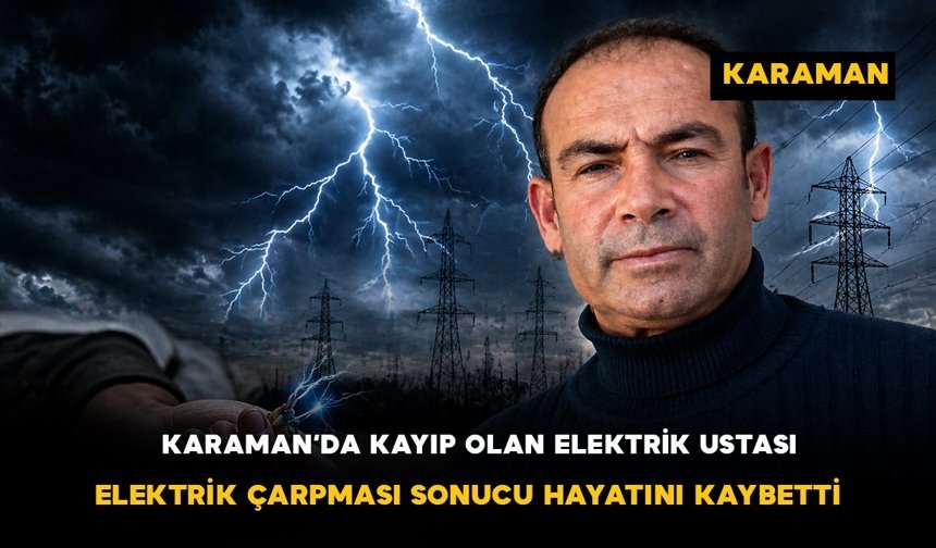 Karaman Akçaşehir’de Acı Olay: Elektrik Akımına Kapılan Usta Hayatını Kaybetti