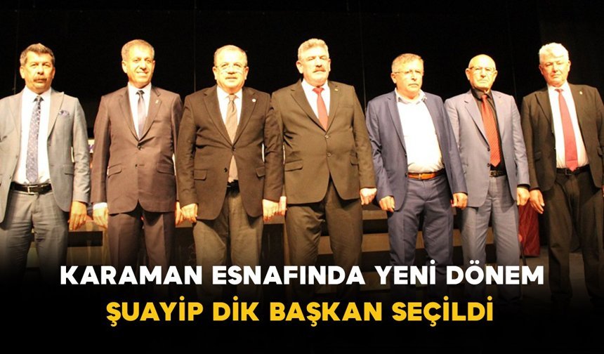 Karaman Esnafında Yeni Dönem: Şuayip Dik Başkan Seçildi