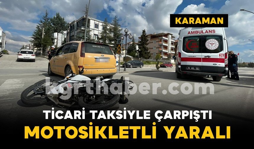 Karaman'da ticari taksi ile motosiklet çarpıştı: 1 yaralı