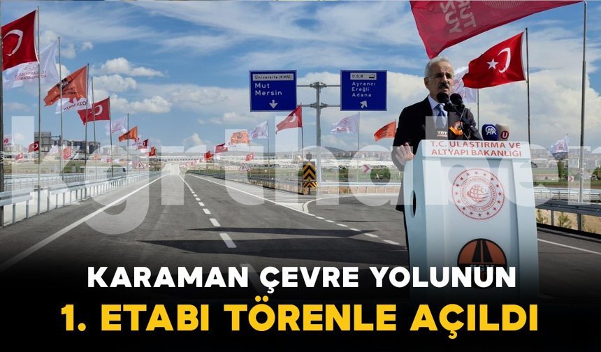 Karaman’da yeni çevre yolunun 1. etabı törenle açıldı