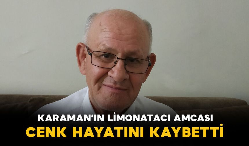 Karaman'ın limonatacı amcası vefat etti