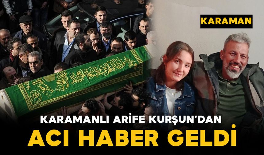 Karamanlı Arife'den acı haber geldi