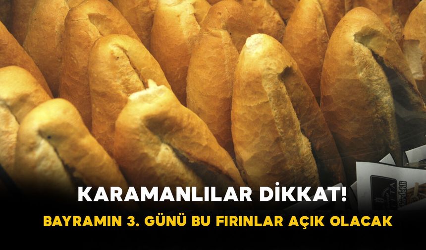 Karamanlılar Dikkat! Bayramın 3. Günü Bu Fırınlar Açık Olacak