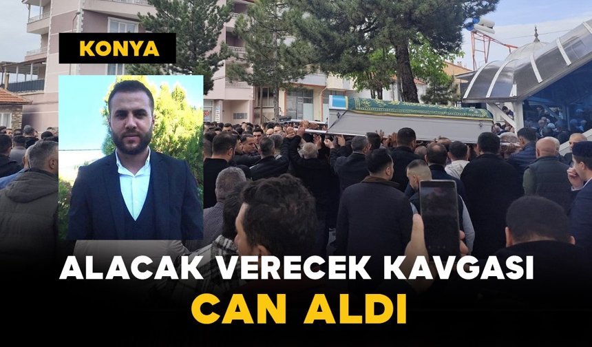 Konya’da Alacak Verecek Kavgası Can Aldı