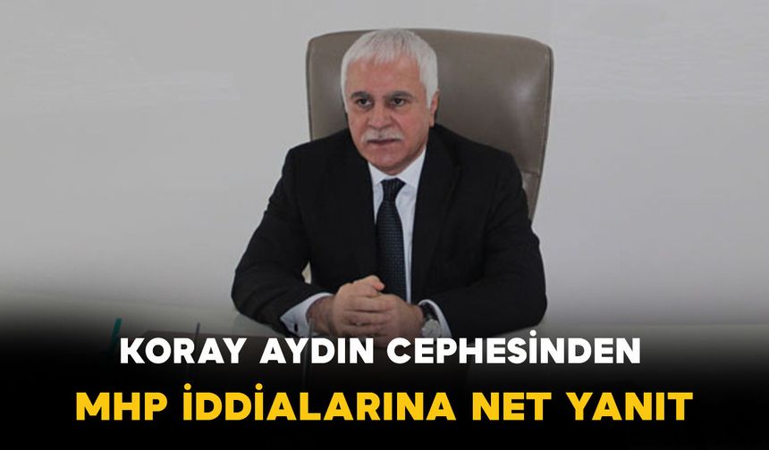 Koray Aydın Cephesinden MHP İddialarına Net Yanıt