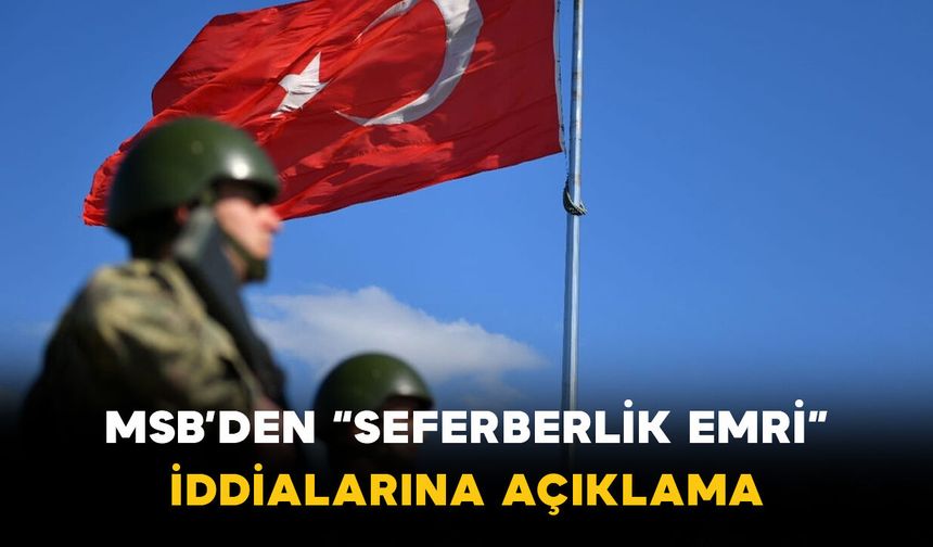 MSB’den “Seferberlik Emri” İddialarına Açıklama