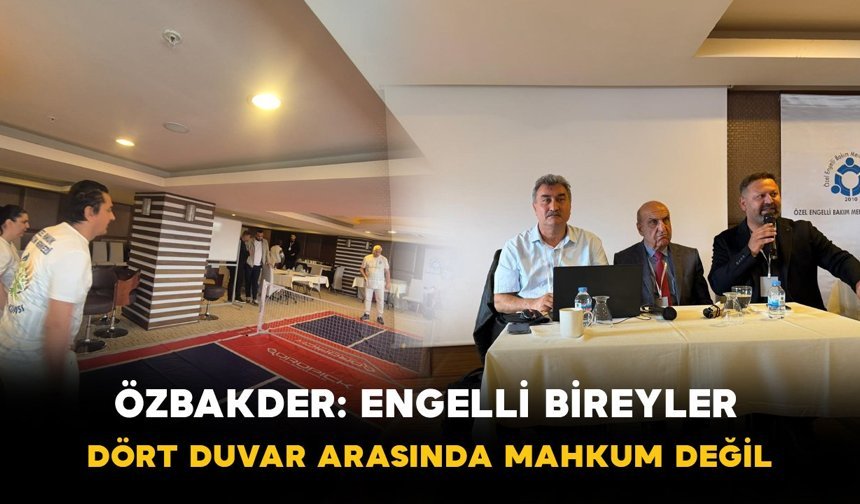 ÖZBAKDER: "Engelli Bireyler Dört Duvar Arasında Mahkum Değil"